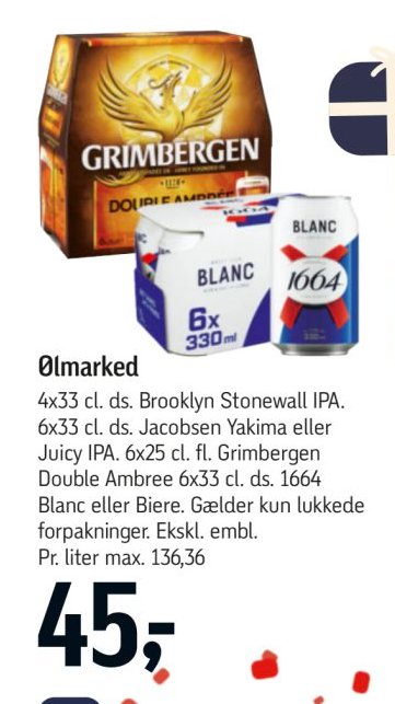 Ølmarked 4x33 cl. ds. Brooklyn Stonewall IPA, 6x33 cl. ds. Jacobsen Yakima eller Juicy IPA. 6x25 cl. fl. Grimbergen Double Ambree 6x33 cl. ds. 1664 Blanc eller Biere. Gælder kun lukkede forpakninger. Ekskl. embl. – Føtex