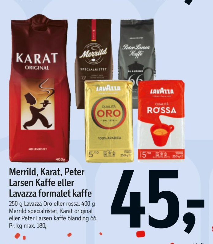 Merrild, Karat, Peter Larsen Kaffe eller Lavazza formalet kaffe 250 g Lavazza Oro eller rossa, 400 g Merrild specialristet, Karat original eller Peter Larsen kaffe blanding 66. – Føtex