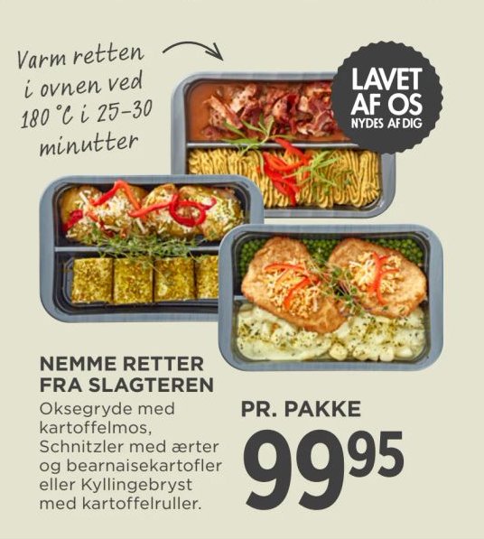 NEMME RETTER FRA SLAGTEREN Oksegryde med kartoffelmos, Schnitzler med ærter og bearnaisekartofler eller Kyllingebryst med kartoffelruller. PR. PAKKE – Meny