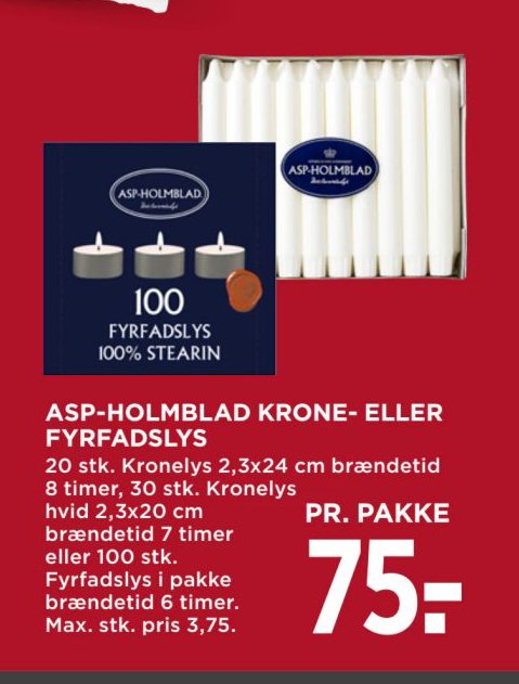 ASP-HOLMBLAD KRONE- ELLER FYRFADSLYS 20 stk. Kronelys 2,3x24 cm brændetid 8 timer, 30 stk. Kronelys hvid 2,3x20 cm brændetid 7 timer eller 100 stk. Fyrfadslys i pakke brændetid 6 timer. Max. stk. pris 3,75. – Meny