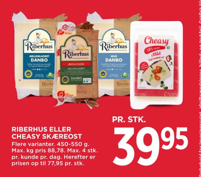 RIBERHUS ELLER CHEASY SKÆREOST Flere varianter. 450-550 g. Max. kg pris 88,78. Max. 4 stk. pr. kunde pr. dag. Herefter er prisen op til 77,95 pr. stk. – Meny