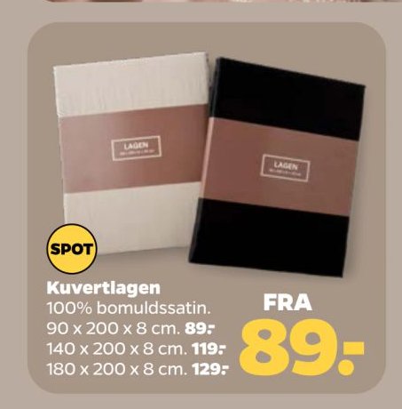 Kuvertlagen 100% bomuldssatin. 90 x 200 x 8 cm. 89,- 140 x 200 x 8 cm. 119,- 180 x 200 x 8 cm. 129,- FRA 89,- – Netto