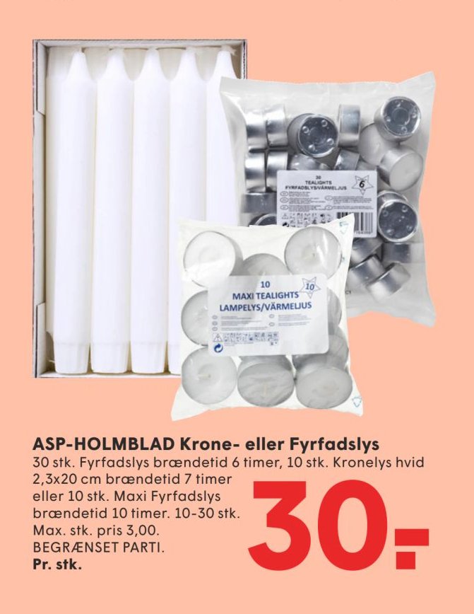 ASP-HOLMBLAD Krone- eller Fyrfadslys 30 stk. Fyrfadslys brændetid 6 timer, 10 stk. Kronelys hvid 2,3x20 cm brændetid 7 timer eller 10 stk. Maxi Fyrfadslys brændetid 10 timer. 10-30 stk. Max. stk. pris 3,00. BEGRÆNSET PARTI. – Spar