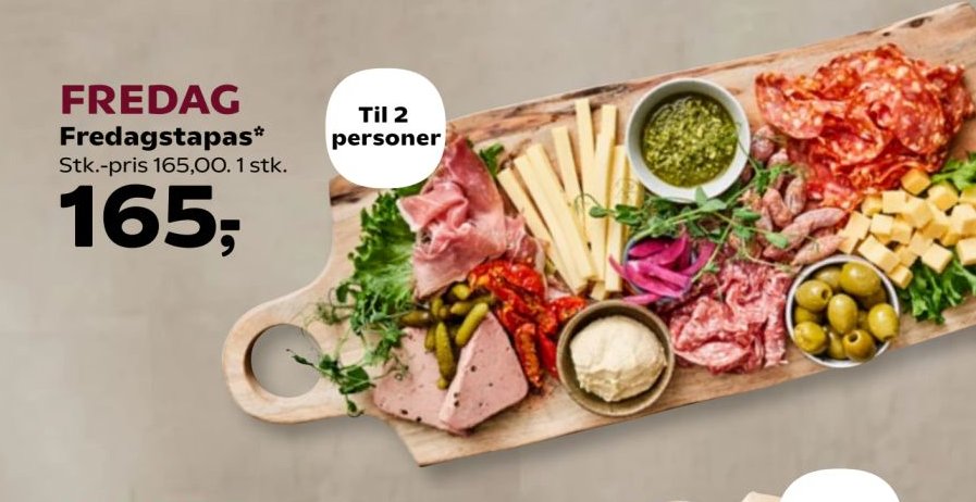 Fredag Fredagstapas* Stk.-pris 165,00. 1 stk. – SuperBrugsen