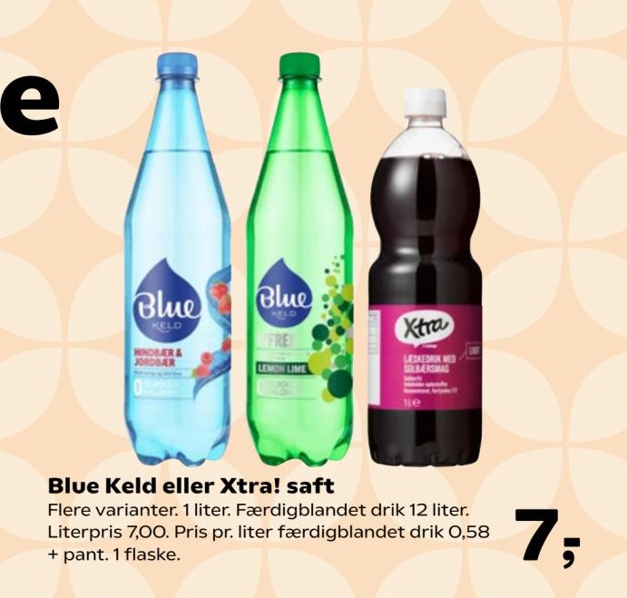 Blue Keld eller Xtra! saft Flere varianter. 1 liter. Færdigblandet drik 12 liter. Literpris 7,00. Pris pr. liter færdigblandet drik 0,58 + pant. 1 flaske. – SuperBrugsen